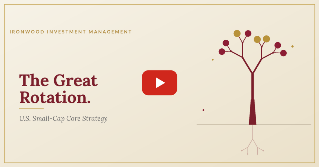 Ironwood Investment Management — The Great Rotation, U.S. Small-Cap Core Strategy webinar video