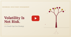 Ironwood Investment Management — Volatility Is Not Risk, U.S. Small-Cap Core Strategy webinar video